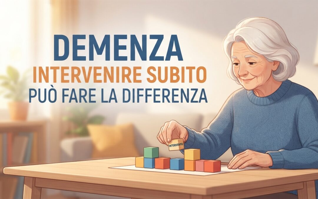 DEMENZA: INTERVENIRE SUBITO PUÒ FARE LA DIFFERENZA